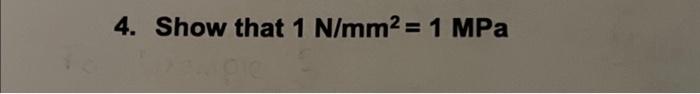 Solved 4. Show that 1 N/mm2=1MPa | Chegg.com