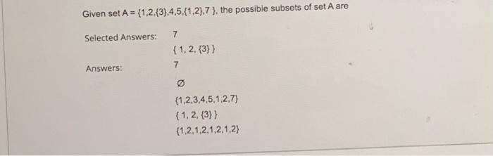 Given set \( A=\{1,2,\{3\}, 4,5,\{1,2\}, 7\} \), the possible subsets of \( \operatorname{set} A \) are Selected Answers: 7
\