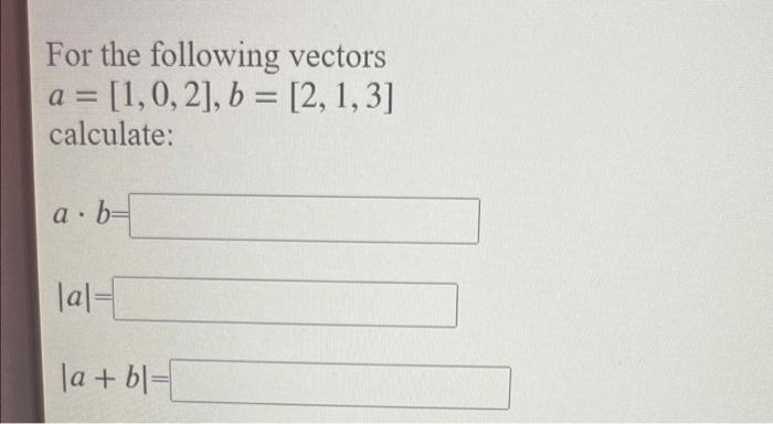 Solved For The Following Vectors A = [1,0,2], B = [2,1,3] | Chegg.com