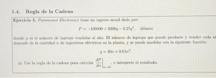 Ejercicio 5. Parumount Electronics tiene un ingreso anual dado por: \[ P=-100000+5000 q-0.25 q^{2}, \] dólares donde \( q \)