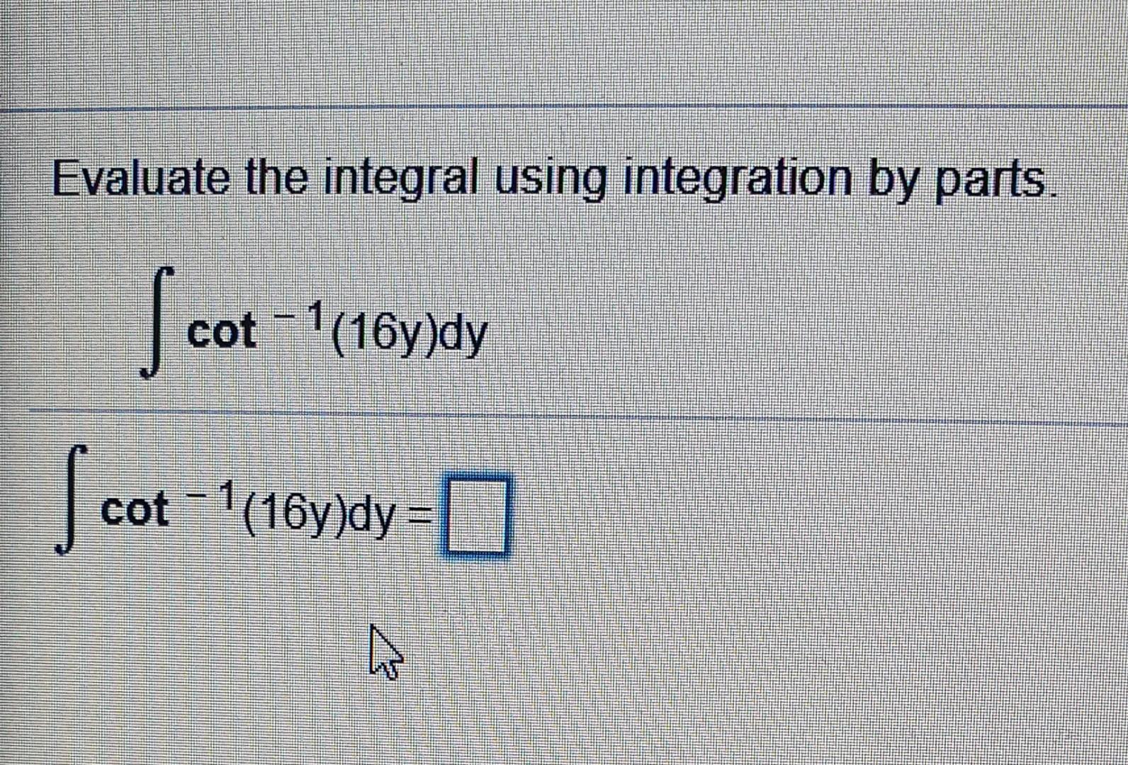 Solved Evaluate the integral using integration by parts. cot