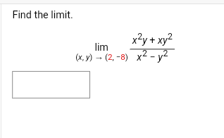 Solved Find the limit. lim(x,y)→(2,−8)x2−y2x2y+xy2 | Chegg.com