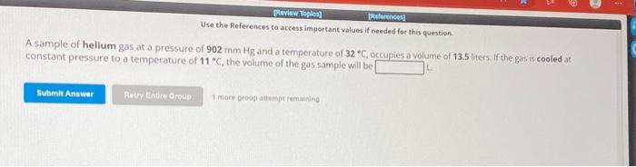 Use the References to access important values if needed for this question.
A sample of helium gas at a pressure of \( 902 \ma