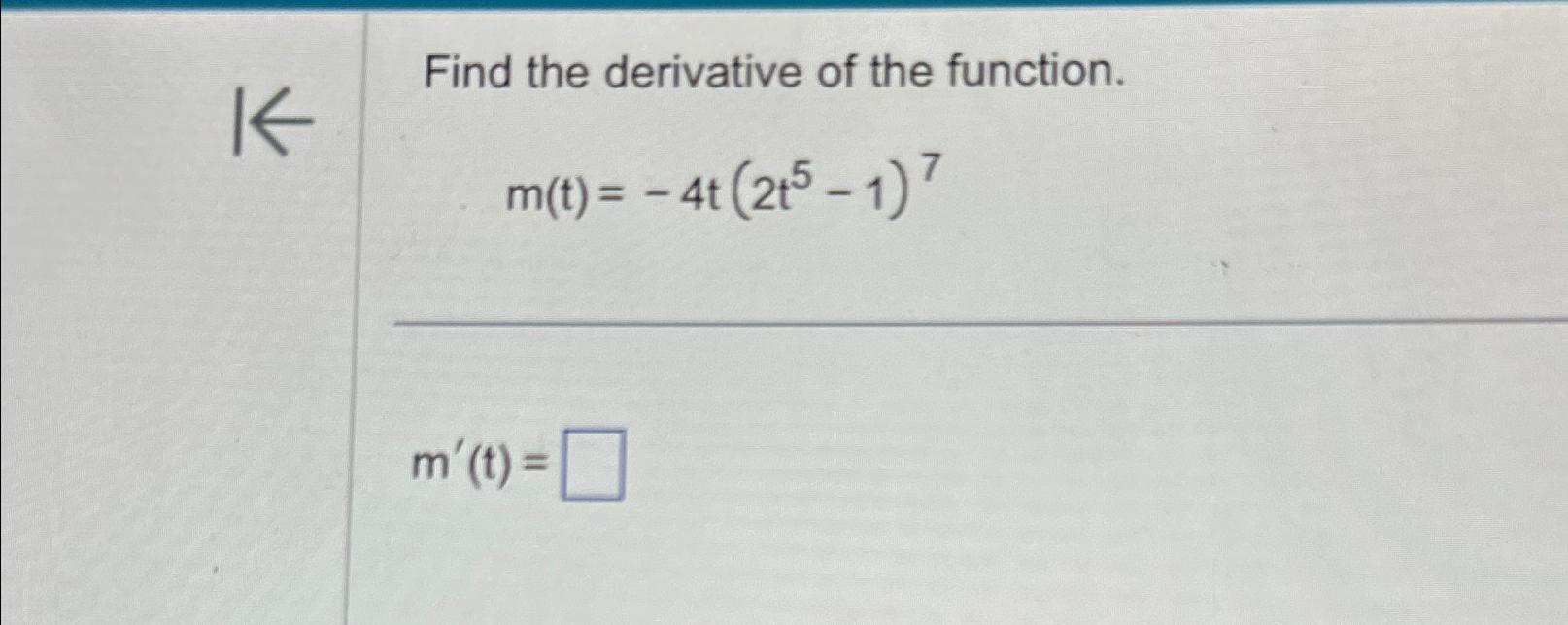 Solved Find the derivative of the function.m(t)=-4t(2t5-1)7 | Chegg.com
