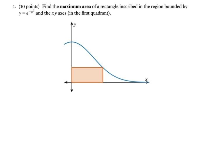 Solved 1. (10 points) Find the maximum area of a rectangle | Chegg.com