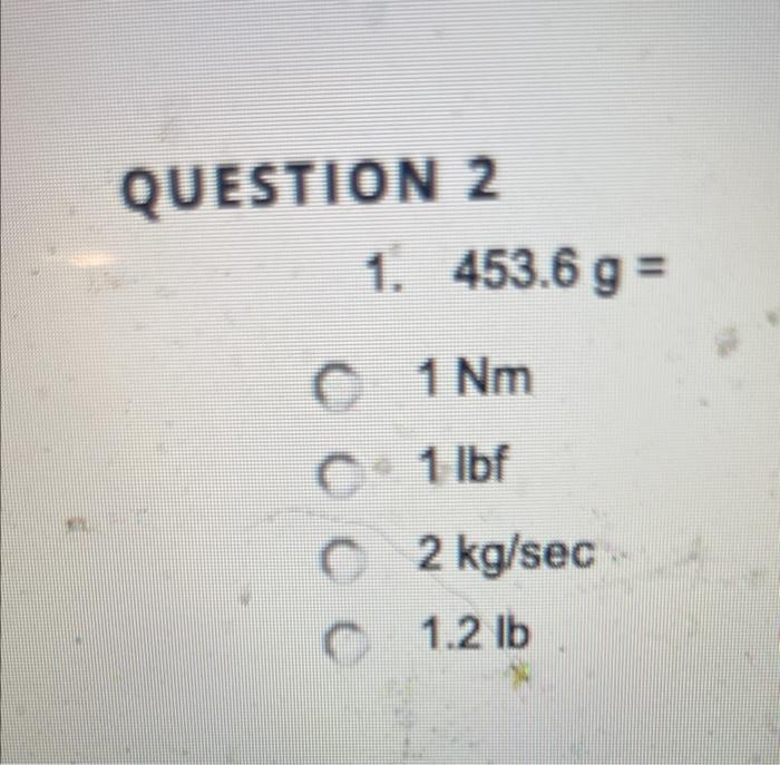 Solved 1Nm 1lbf 2 kg/sec 1.2lb | Chegg.com