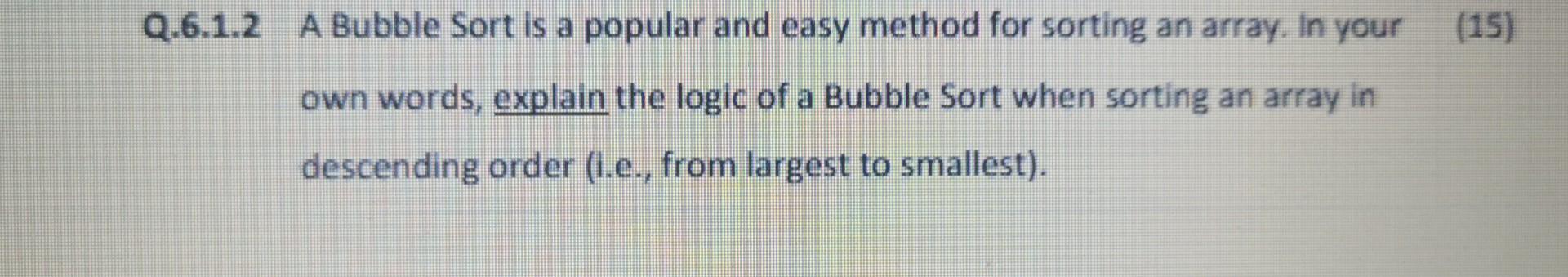 Solved Q.6.1.2 A Bubble Sort is a popular and easy method | Chegg.com