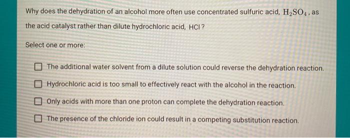 Solved Why does the dehydration of an alcohol more often use | Chegg.com