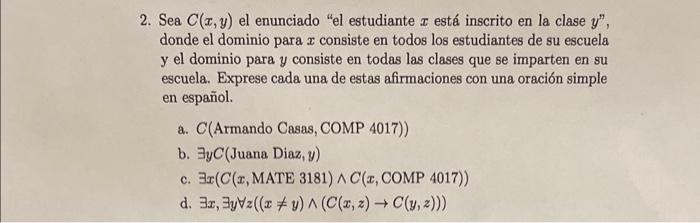 2. Sea \( C(x, y) \) el enunciado el estudiante \( x \) está inscrito en la clase \( y \) , donde el dominio para \( x \) c