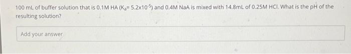 Solved 100 mL of buffer solution that is 0.1MHA(Ka=5.2×10−5) | Chegg.com