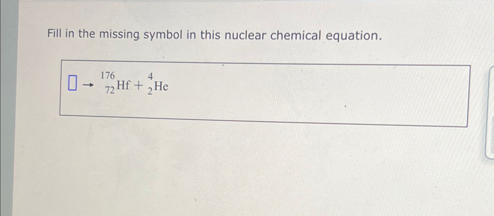 Solved Fill in the missing symbol in this nuclear chemical | Chegg.com