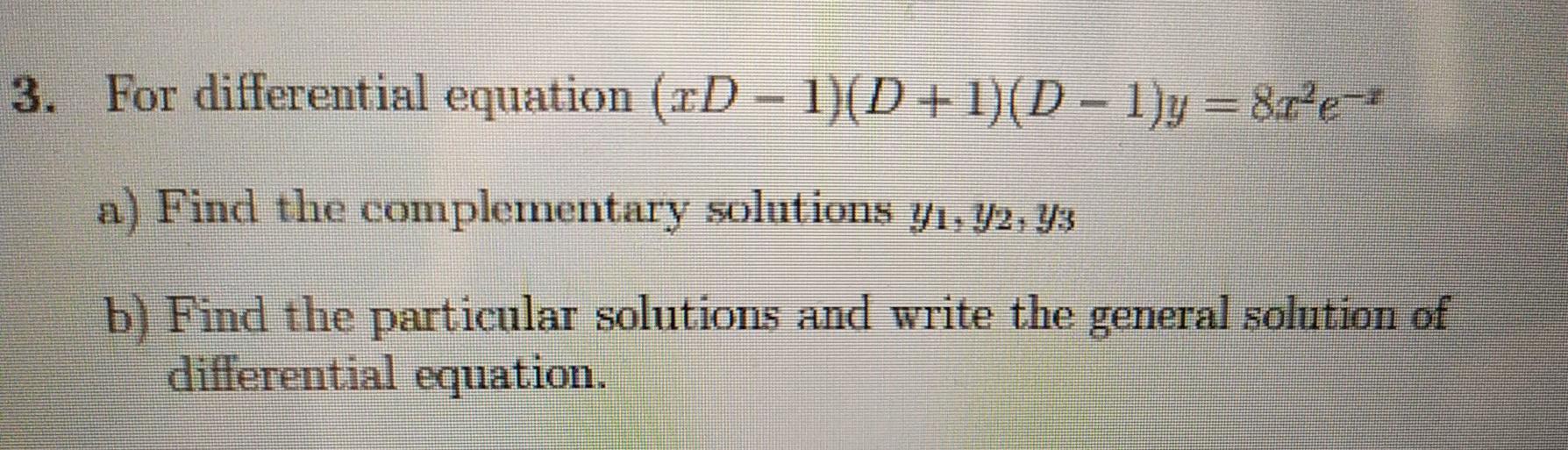 Solved 3. For differential equation (xD - 1)(D+1)(- | Chegg.com