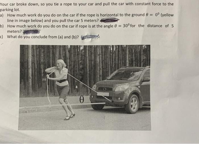 Solved Your car broke down, so you tie a rope to your car | Chegg.com