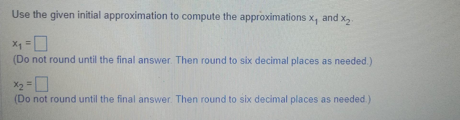 Solved F X X4−7 X0 7 Write The Formula For Newtons Method