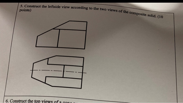 Solved 5. Construct the leftside view according to the two | Chegg.com