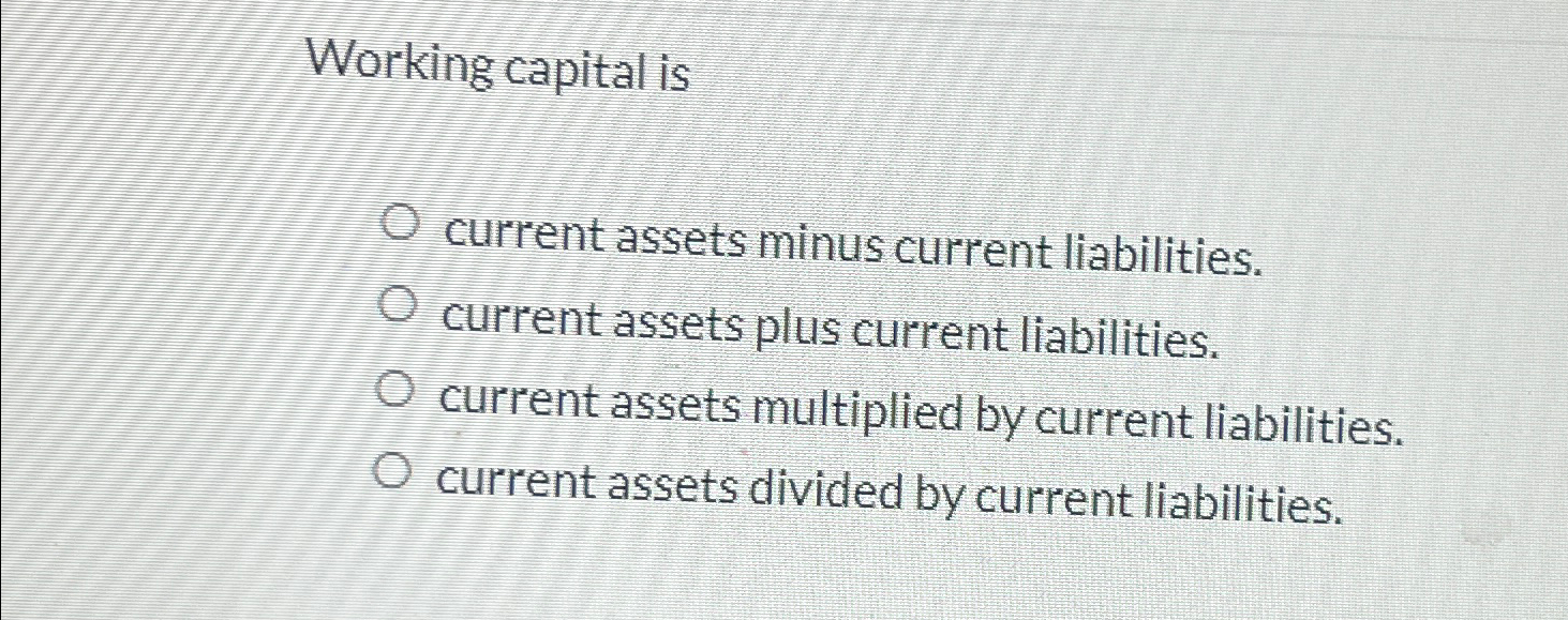 Working capital iscurrent assets minus current | Chegg.com