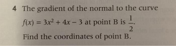 Solved 4 The gradient of the normal to the curve f(x) = 3x2 | Chegg.com