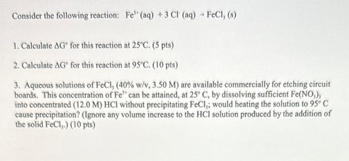 Consider the following reaction: \( \mathrm{Fe}^{3+}(\mathrm{aq})+3 \mathrm{Cl}^{\prime}(\mathrm{aq}) \rightarrow \mathrm{FeC