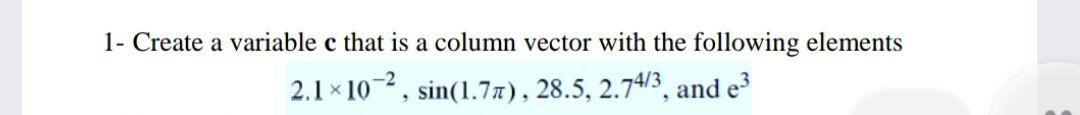 Solved 1- Create a variable c that is a column vector with | Chegg.com