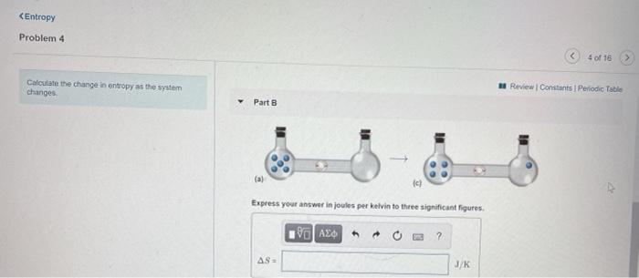 Solved Problem 4 4 Calculate the change in entropy as the | Chegg.com