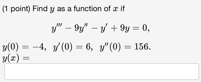 ( 1 point) Find \( y \) as a function of \( x \) if \[ \begin{array}{l} y^{\prime \prime \prime}-9 y^{\prime \prime}-y^{\prim