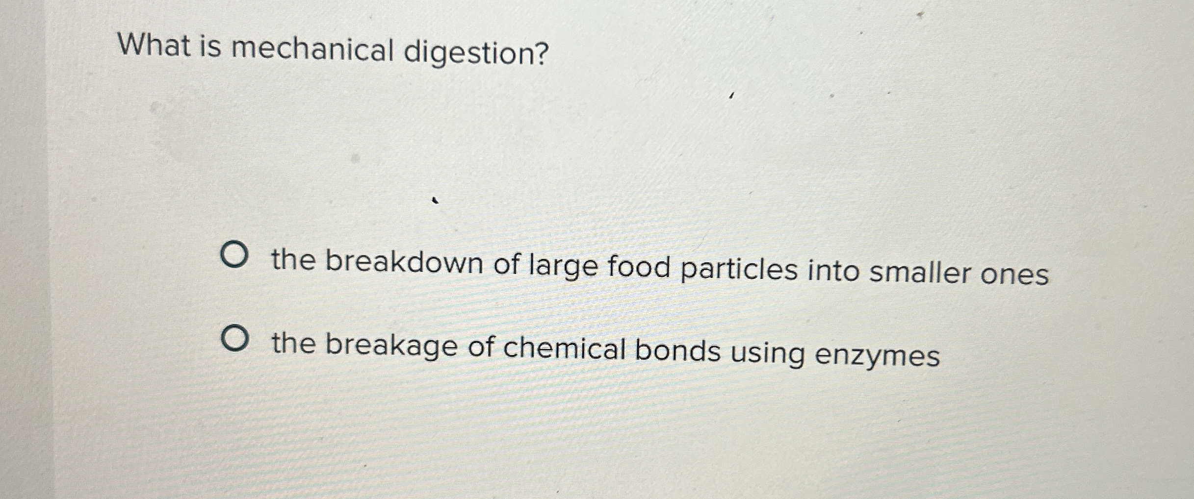 Solved What is mechanical digestion?the breakdown of large
