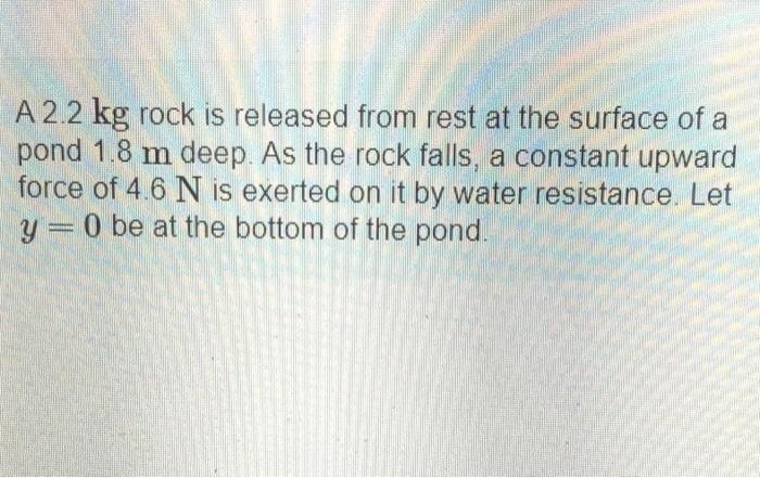 Solved A 2.2 kg rock is released from rest at the surface of | Chegg.com