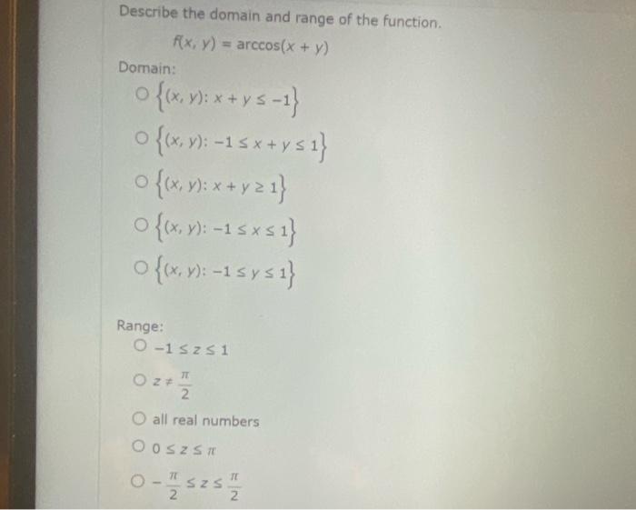 Describe the domain and range of the function. \[ f(x, y)=\arccos (x+y) \] Domain: \[ \begin{array}{l} \{(x, y): x+y \leq-1\}