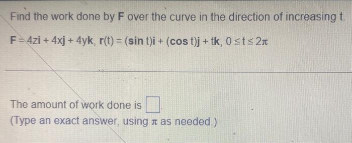Solved Find the work done by F over the curve in the | Chegg.com