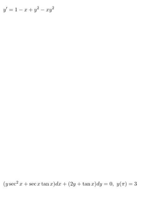 \( \begin{array}{l}y^{\prime}=1-x+y^{2}-x y^{2} \\ \left(y \sec ^{2} x+\sec x \tan x\right) d x+(2 y+\tan x) d y=0, y(\pi)=3\
