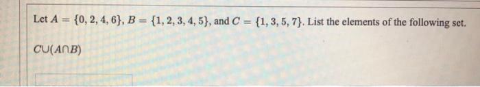 Solved Let A = {0, 2, 4,6}, B = {1, 2, 3, 4, 5), and C = {1, | Chegg.com