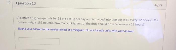 Solved Question 13 4 pts A certain drug dosage calls for 18 Chegg