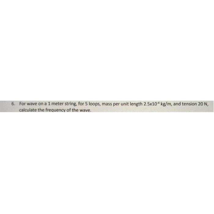 Solved 6. For wave on a 1 meter string, for 5 loops, mass | Chegg.com