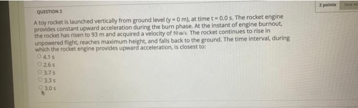 Solved 2 points Save QUESTION 2 A toy rocket is launched | Chegg.com