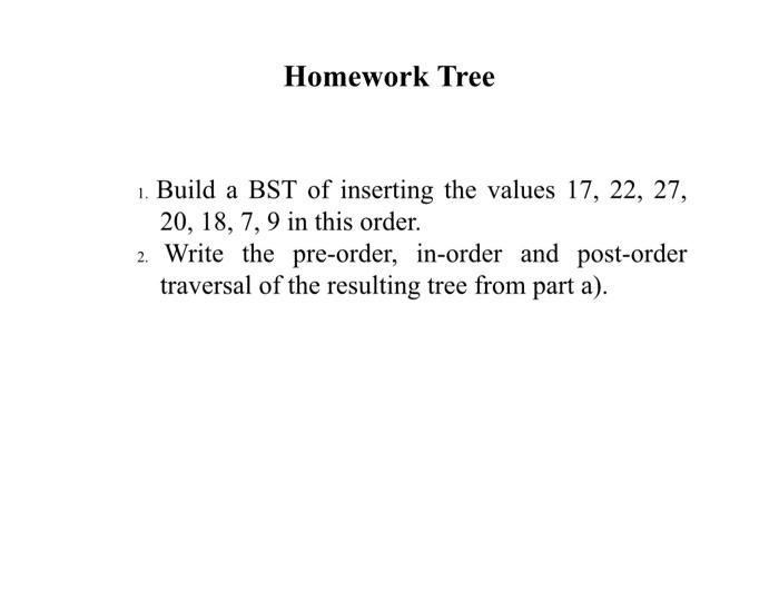 Solved 1. Build a BST of inserting the values 17,22,27, | Chegg.com