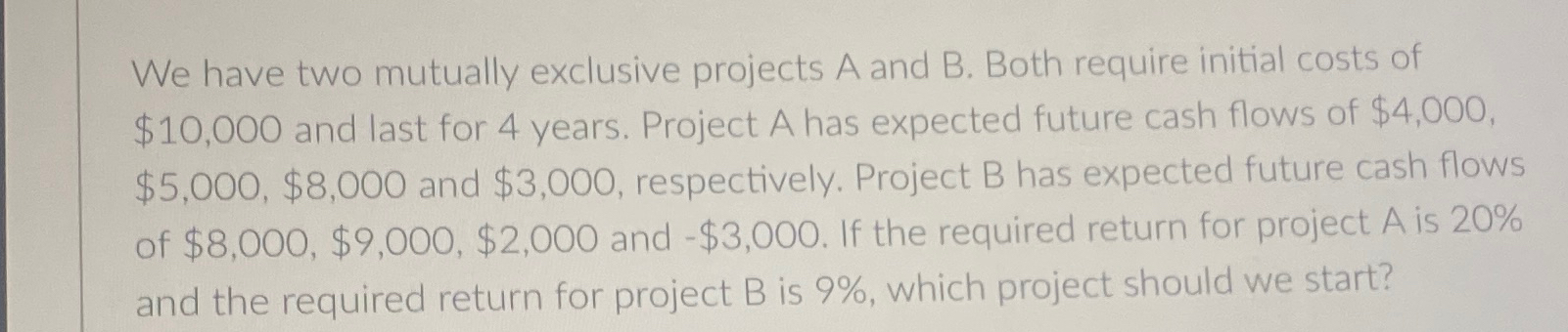Solved We have two mutually exclusive projects A and B. | Chegg.com