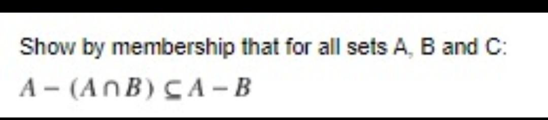 Solved Show by membership that for all sets A, B and C: A - | Chegg.com