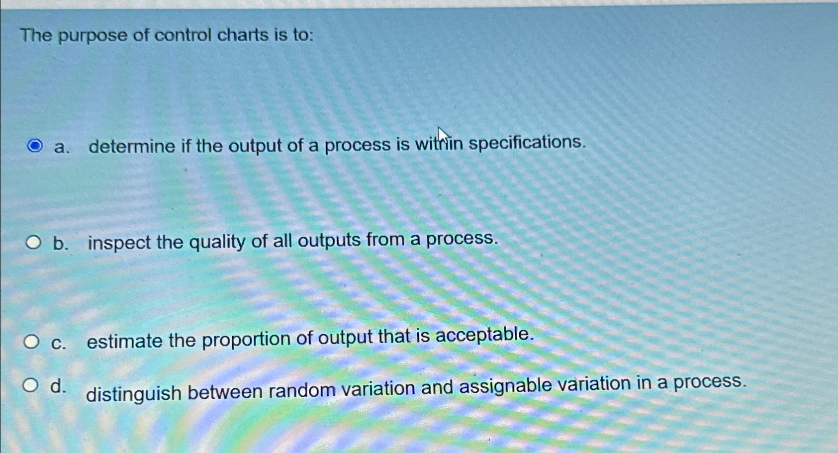 Solved The purpose of control charts is toa. ﻿determine if