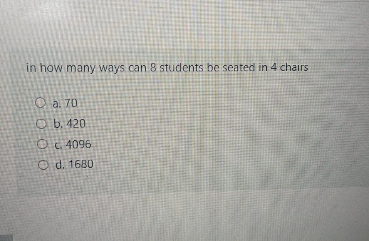Solved in how many ways can 8 students be seated in 4 chairs