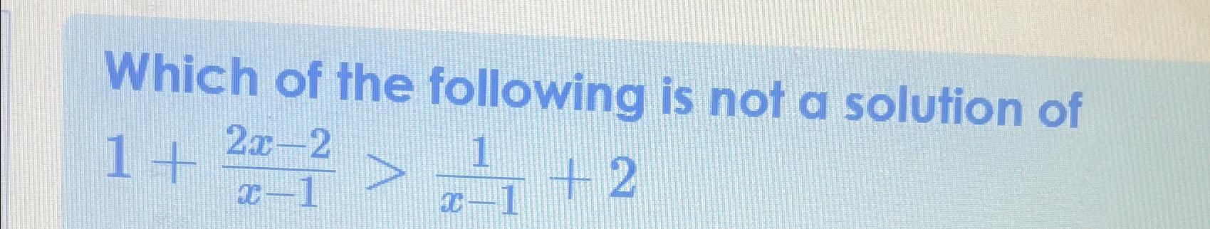 Solved Which Of The Following Is Not A Solution | Chegg.com