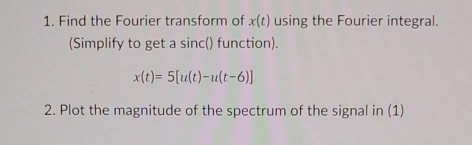 Solved 1. Find the Fourier transform of x(t) using the | Chegg.com