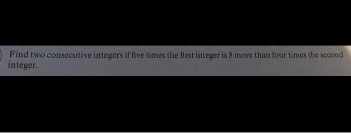 Solved Find Two Consecutive Integers If Five Times The Fi Chegg Com