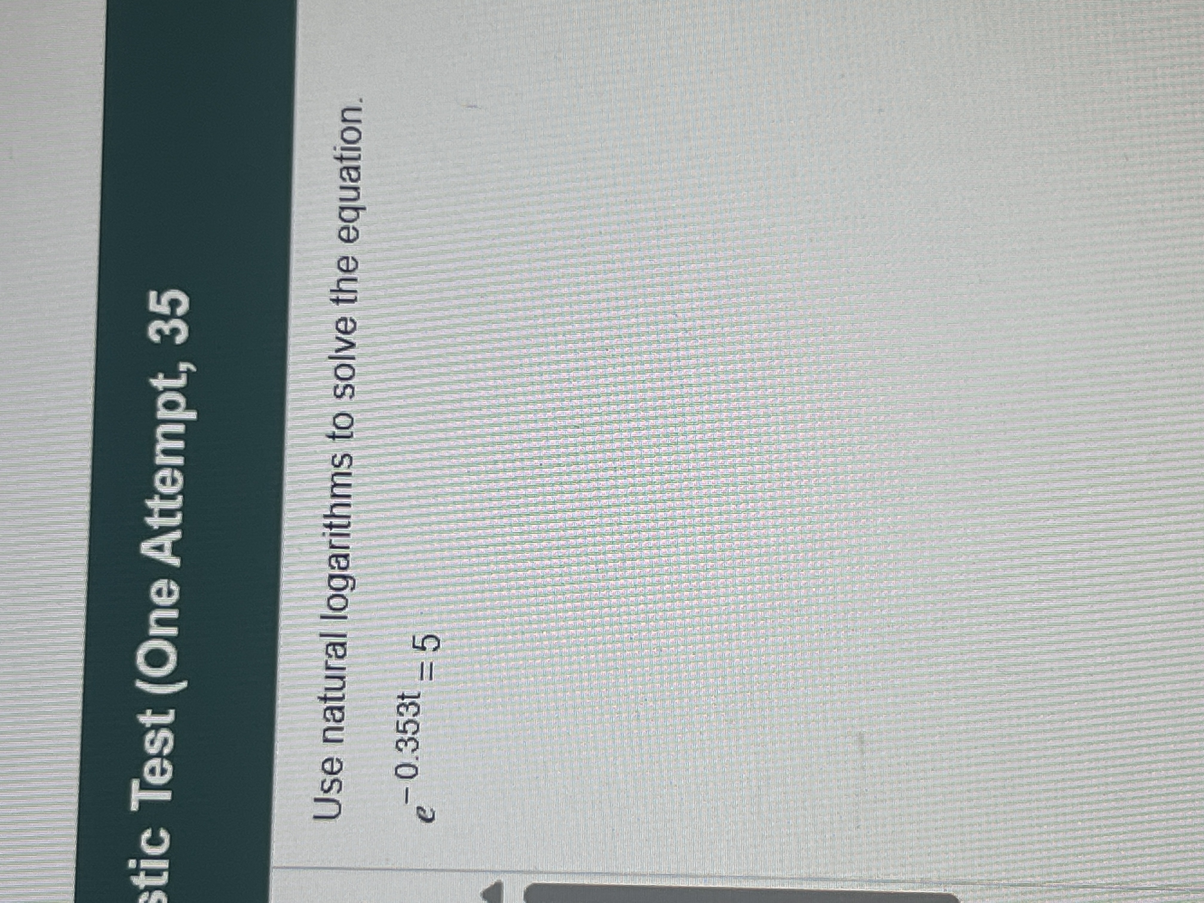 tic Test (One Attempt, 35Use natural logarithms to