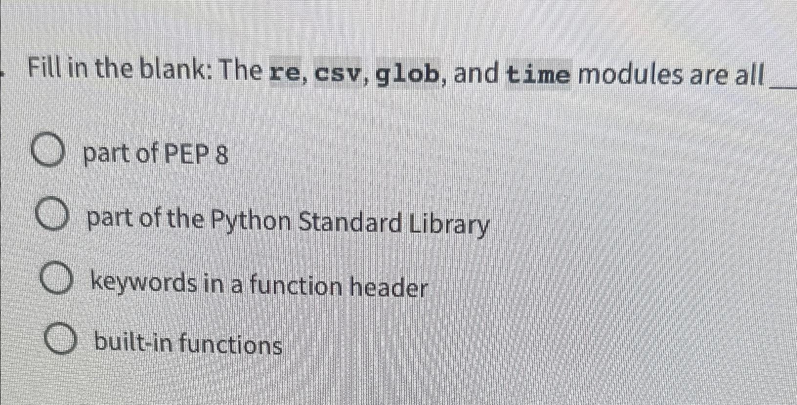 Solved Fill in the blank: The re, ﻿csv, ﻿glob, and t ﻿ime | Chegg.com