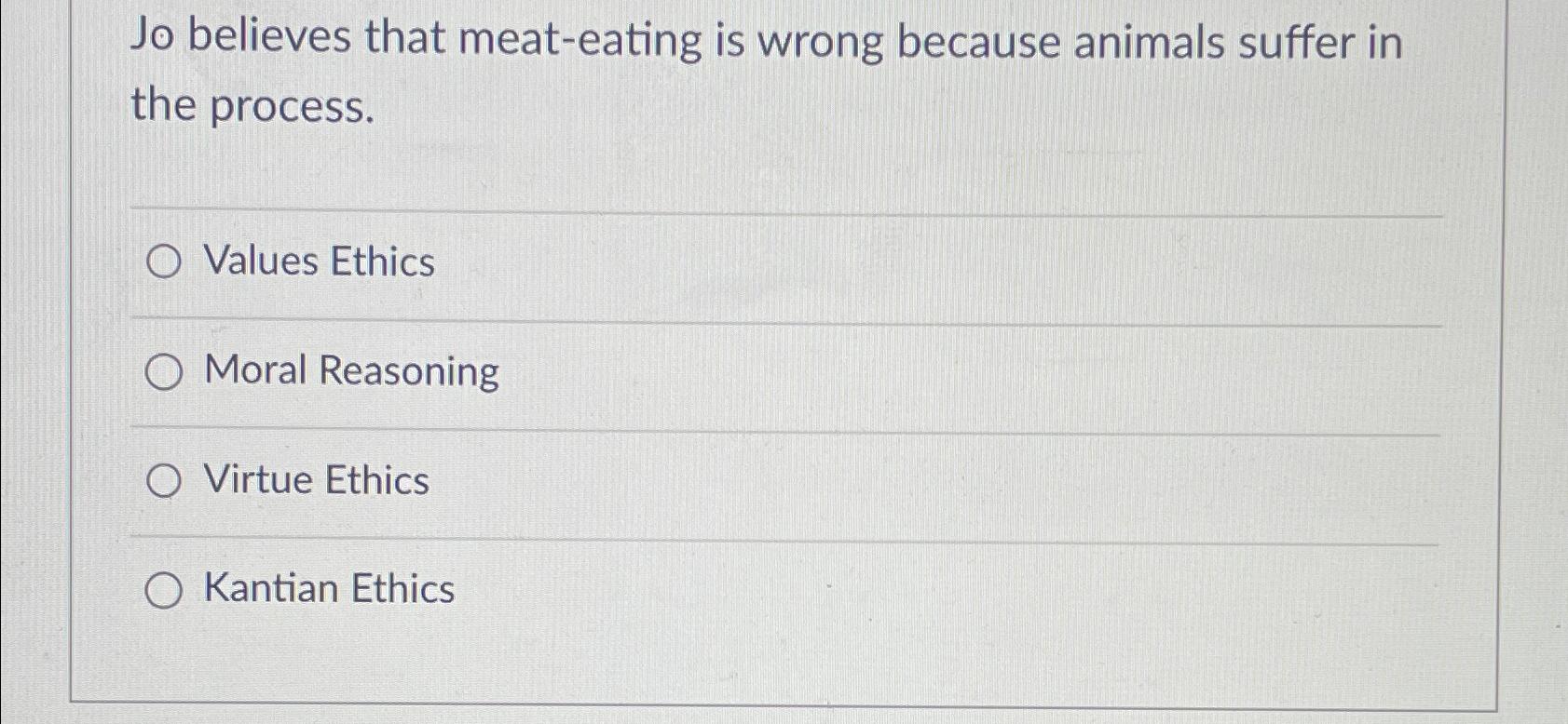 Solved Jo believes that meateating is wrong because animals