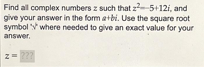 Solved Find All Complex Numbers Z Such That Z2 −5 12i And