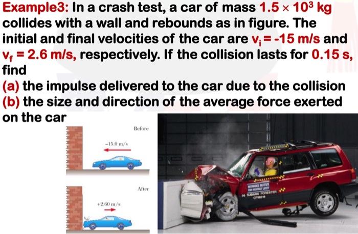 Solved Example3: In a crash test, a car of mass 1.5×103 kg | Chegg.com