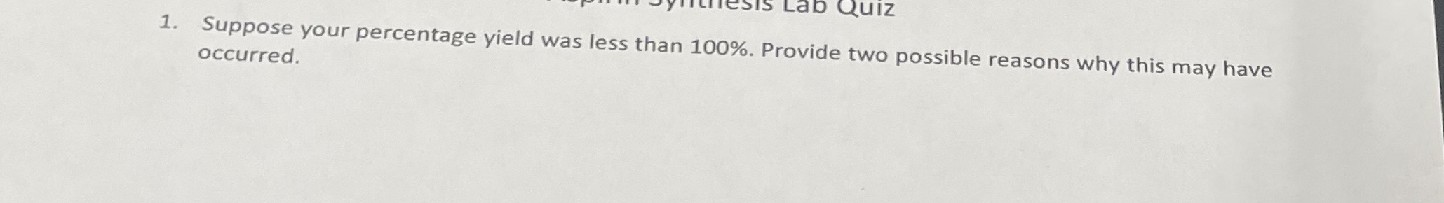 Solved Suppose your percentage yield was less than 100%. | Chegg.com