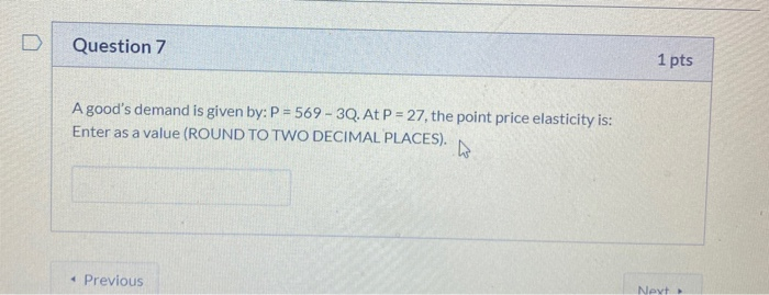 Solved Question 7 1 pts A good's demand is given by: P = | Chegg.com