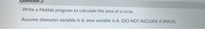 Solved Write a Matlab program to calculate the area of a | Chegg.com